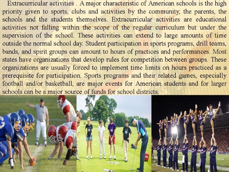 Extracurricular activities . A major characteristic of American schools is the high priority given